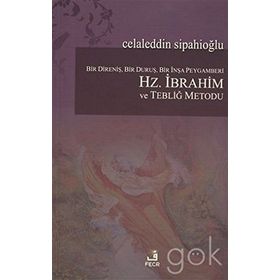 Bir Direniş, Bir Duruş, Bir İnşa Peygamberi Hz. İbrahim ve Tebliğ Metodu - Celaleddin Sipahioğlu