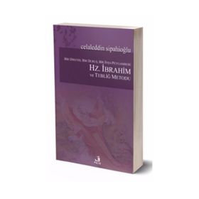 Bir Direniş, Bir Duruş, Bir İnşa Peygamberi Hz. İbrahim ve Tebliğ Metodu - Celaleddin Sipahioğlu