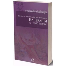 Bir Direniş, Bir Duruş, Bir İnşa Peygamberi Hz. İbrahim ve Tebliğ Metodu - Celaleddin Sipahioğlu