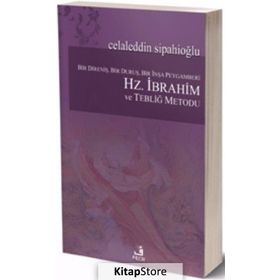 Bir Direniş, Bir Duruş, Bir İnşa Peygamberi Hz. İbrahim ve Tebliğ Metodu - Celaleddin Sipahioğlu