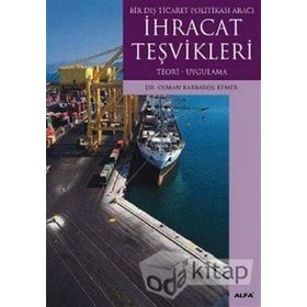 BIR DIŞ TICARET POLİTİKASI ARACI İHRACAT TEŞVİKLERİ TEORI- UYGULAMA - OSMAN BARBAROS KEMER