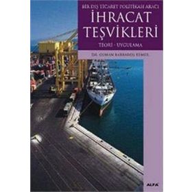 BIR DIŞ TICARET POLİTİKASI ARACI İHRACAT TEŞVİKLERİ TEORI- UYGULAMA - OSMAN BARBAROS KEMER
