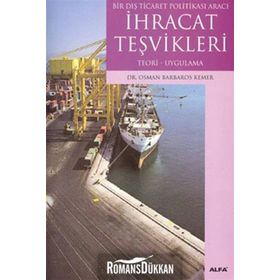 BIR DIŞ TICARET POLİTİKASI ARACI İHRACAT TEŞVİKLERİ TEORI- UYGULAMA - OSMAN BARBAROS KEMER