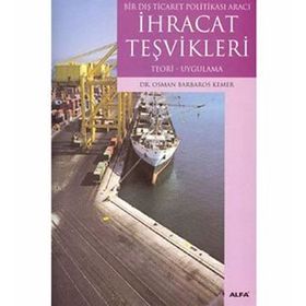 BIR DIŞ TICARET POLİTİKASI ARACI İHRACAT TEŞVİKLERİ TEORI- UYGULAMA - OSMAN BARBAROS KEMER