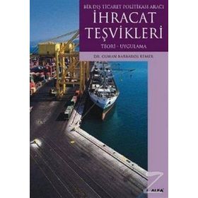 BIR DIŞ TICARET POLİTİKASI ARACI İHRACAT TEŞVİKLERİ TEORI- UYGULAMA - OSMAN BARBAROS KEMER
