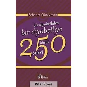 BIR DIYABETLIDEN BIR DIYABETLIYE 250 KÜÇÜK ÖNERİ - ŞEBNEM GÜNEYMAN
