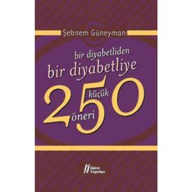 BIR DIYABETLIDEN BIR DIYABETLIYE 250 KÜÇÜK ÖNERİ - ŞEBNEM GÜNEYMAN