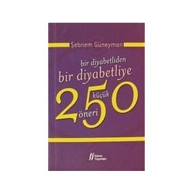 BIR DIYABETLIDEN BIR DIYABETLIYE 250 KÜÇÜK ÖNERİ - ŞEBNEM GÜNEYMAN