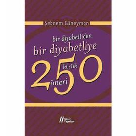 BIR DIYABETLIDEN BIR DIYABETLIYE 250 KÜÇÜK ÖNERİ - ŞEBNEM GÜNEYMAN