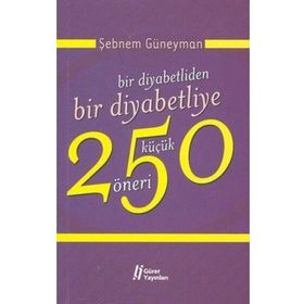 BIR DIYABETLIDEN BIR DIYABETLIYE 250 KÜÇÜK ÖNERİ - ŞEBNEM GÜNEYMAN