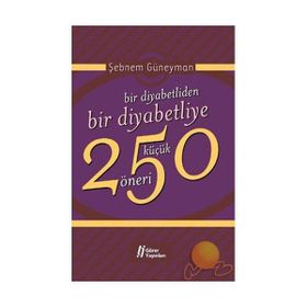 BIR DIYABETLIDEN BIR DIYABETLIYE 250 KÜÇÜK ÖNERİ - ŞEBNEM GÜNEYMAN