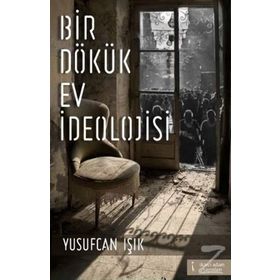 Bir Dökük Ev İdeolojisi - Yusufcan Işık