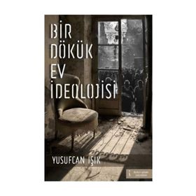 Bir Dökük Ev İdeolojisi - Yusufcan Işık