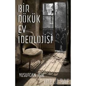Bir Dökük Ev İdeolojisi - Yusufcan Işık