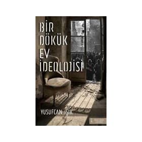 Bir Dökük Ev İdeolojisi - Yusufcan Işık