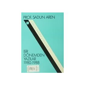 Bir Dönemden Yazılar 1980-1988 - Sadun Aren