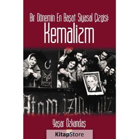 Bir Dönemin En Başat Siyasal Çizgisi: Kemalizm - Yaşar Özkandaş