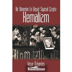 Bir Dönemin En Başat Siyasal Çizgisi: Kemalizm - Yaşar Özkandaş