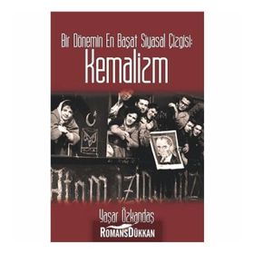 Bir Dönemin En Başat Siyasal Çizgisi: Kemalizm - Yaşar Özkandaş