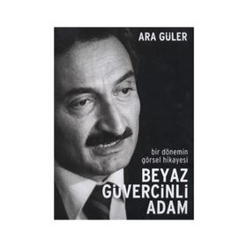 BIR DÖNEMİN GÖRSEL HIKAYESI BEYAZ GÜVERCİNLİ ADAM - ARA GÜLER