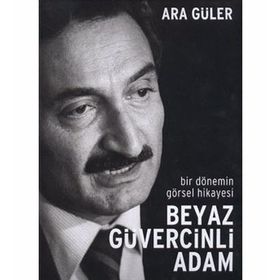 BIR DÖNEMİN GÖRSEL HIKAYESI BEYAZ GÜVERCİNLİ ADAM - ARA GÜLER