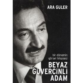 BIR DÖNEMİN GÖRSEL HIKAYESI BEYAZ GÜVERCİNLİ ADAM - ARA GÜLER