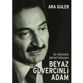 BIR DÖNEMİN GÖRSEL HIKAYESI BEYAZ GÜVERCİNLİ ADAM - ARA GÜLER