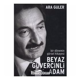 BIR DÖNEMİN GÖRSEL HIKAYESI BEYAZ GÜVERCİNLİ ADAM - ARA GÜLER