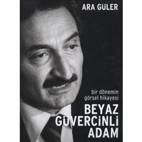 BIR DÖNEMİN GÖRSEL HIKAYESI BEYAZ GÜVERCİNLİ ADAM - ARA GÜLER