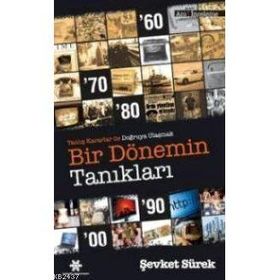 BIR DÖNEMİN TANIKLARI YANLIŞ KARARLAR İLE DOĞRUYA ULAŞMAK - ŞEVKET SÜREK