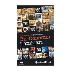 BIR DÖNEMİN TANIKLARI YANLIŞ KARARLAR İLE DOĞRUYA ULAŞMAK - ŞEVKET SÜREK
