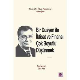 Bir Duayen ile İktisat ve Finansı Çok Boyutlu Düşünmek - Ali Arı İlker Parasız doc orhan erdem Ercan Eren Hüseyin Al Mustafa Aykaç M. Şükrü Erdem melike e bildirici Metin Özdemir Şevket Kamil Akar Nazım Ekren Ercan Uygur Ahmet Faruk Aysan Beyhan Akay Ciha