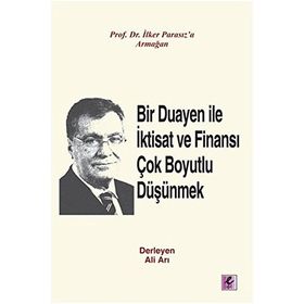 Bir Duayen ile İktisat ve Finansı Çok Boyutlu Düşünmek - Ali Arı İlker Parasız doc orhan erdem Ercan Eren Hüseyin Al Mustafa Aykaç M. Şükrü Erdem melike e bildirici Metin Özdemir Şevket Kamil Akar Nazım Ekren Ercan Uygur Ahmet Faruk Aysan Beyhan Akay Ciha