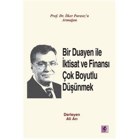 Bir Duayen ile İktisat ve Finansı Çok Boyutlu Düşünmek - Ali Arı İlker Parasız doc orhan erdem Ercan Eren Hüseyin Al Mustafa Aykaç M. Şükrü Erdem melike e bildirici Metin Özdemir Şevket Kamil Akar Nazım Ekren Ercan Uygur Ahmet Faruk Aysan Beyhan Akay Ciha