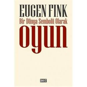 Bir Dünya Sembolü Olarak Oyun - Eugen Fink