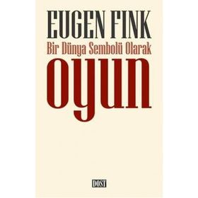Bir Dünya Sembolü Olarak Oyun - Eugen Fink