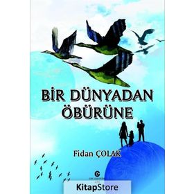 Bir Dünyadan Öbürüne - Fidan Çolak