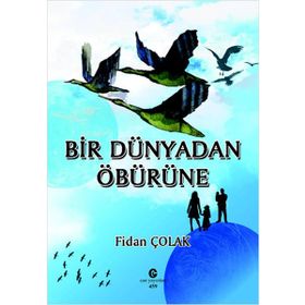 Bir Dünyadan Öbürüne - Fidan Çolak
