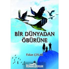 Bir Dünyadan Öbürüne - Fidan Çolak