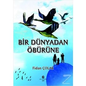 Bir Dünyadan Öbürüne - Fidan Çolak