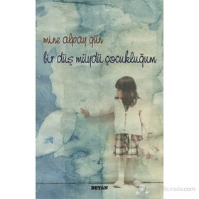 BIR DÜŞ MÜYDÜ ÇOCUKLUĞUM - MINE ALPAY GÜN
