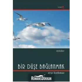 BIR DÜŞE BAĞLANMAK - AYŞE KORKMAZ