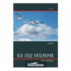 BIR DÜŞE BAĞLANMAK - AYŞE KORKMAZ