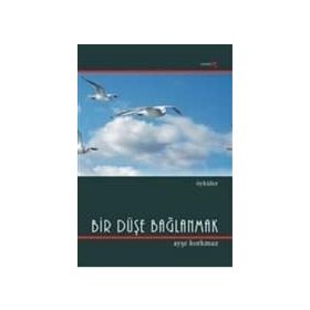 BIR DÜŞE BAĞLANMAK - AYŞE KORKMAZ