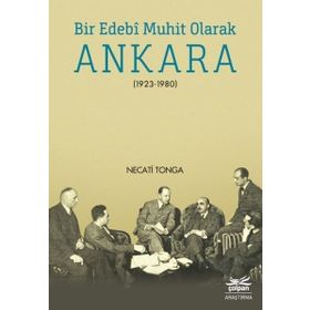 Bir Edebi Muhit Olarak Ankara 1923 - 1980 - Necati Tonga