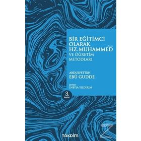 BIR EĞİTİMCİ OLARAK HZ. MUHAMMED VE ÖĞRETİM METODLARI - ABDULFETTAH EBU GUDDE