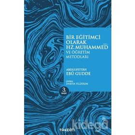 BIR EĞİTİMCİ OLARAK HZ. MUHAMMED VE ÖĞRETİM METODLARI - ABDULFETTAH EBU GUDDE