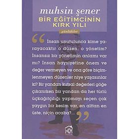 Bir Eğitimcinin Kırk Yılı - Muhsin Şener
