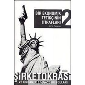 BIR EKONOMIK TETİKÇİNİN İTİRAFLARI 2 ŞİRKETOKRASİ VE ONDAN KURTULMANIN YOLLARI - JOHN PERKINS