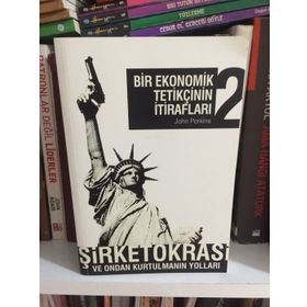 BIR EKONOMIK TETİKÇİNİN İTİRAFLARI 2 ŞİRKETOKRASİ VE ONDAN KURTULMANIN YOLLARI - JOHN PERKINS